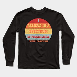 Autism Awareness Shirt "I Believe In A Spectrum Of Possibilities" Tee, Supportive Apparel for Autism Advocacy, Unique Autism Support Gift Long Sleeve T-Shirt